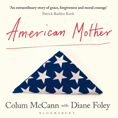 Stream American Mother by Colum McCann with Diane Foley, read by Colum