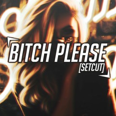 Bitch please (setcut)