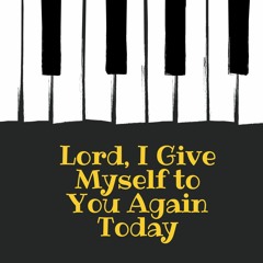 Lord, I Give Myself To You Again Today [Cover]