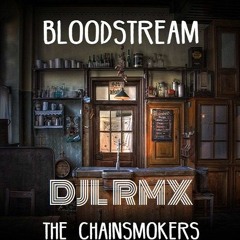 Bloodstream (DJL Remix) - The Chainsmokers