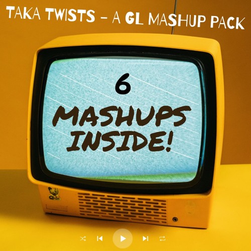 Taka Twists - A GL Mashup Pack  [Hypeddit top 100]
