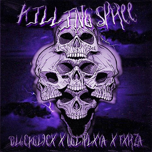 KILLING SPREE w/ UGLYPLXYA, FXRZA