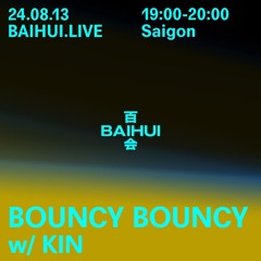 BOUNCY BOUNCY w/ Kin - 13 August 2024