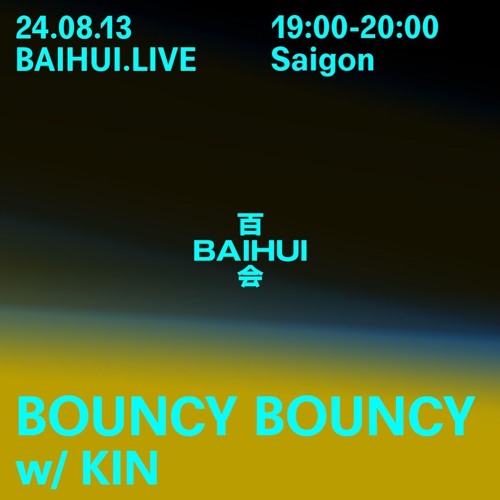 BOUNCY BOUNCY w/ Kin - 13 August 2024
