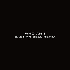 WHO AM I (BASTIAN BELL REMIX)