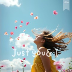 JUST YOU & I