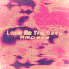 Love Me the Same