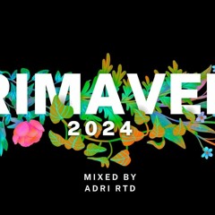 Primavera 2024 Mixed By Adri RTD