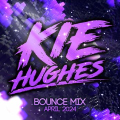 Kie Hughes - April 2024 Bounce Mix
