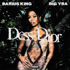 Darius King Feat. Big YBA - Dess Dior