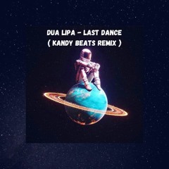 Dua Lipa - Last Dance ( Kandy Beats Remix )