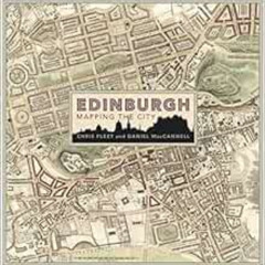[VIEW] EPUB 📭 Edinburgh: Mapping the City by Chris Fleet,Daniel MacCannell [EBOOK EP