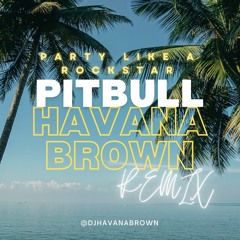 Pitbull - PARTY LIKE A ROCKSTAR - Go Girl  (Havana Brown Remix) [Free Download]