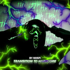 TRANSITION TO HARDCORE / By NØSPI