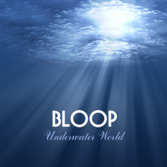 Bloop The Underwater World Nature Sounds