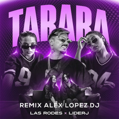 LAS RODES x LIDERJ - TARARA (REMIX ALEX LOPEZ 2024) PROMO