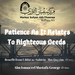 Patience As It Relates To Righteous Deeds - Ustadh Mustafa George حفظه الله