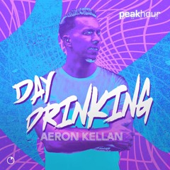 Aeron Kellan - Day Drinking [Peak Hour Music]