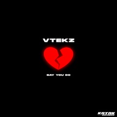 Vtekz - Say You Do