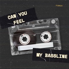 Can you feel my bassline [FREE DL]