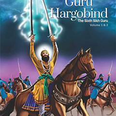 Get KINDLE ✔️ Guru Har Gobind - The Sixth Sikh Guru: Volume 1 and Volume 2 (Sikh Comi