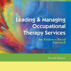 [PDF Download] Leading & Managing Occupational Therapy Services: An Evidence-Based Approach - Brent