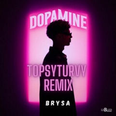 Brysa - Dopamine (TopsyTurvy Remix) (BUY = FREE DL)