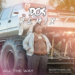 BigXthaPlug-All The Way (feat. Bailey Zimmerman) (DOS REMIX)