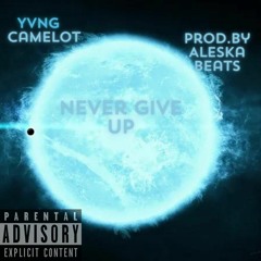 Never Give Up- Yvng Camelot prod.by AleskaBeats
