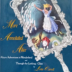 Get EBOOK 📒 More Annotated Alice: Alice's Adventures in Wonderland & Through the Loo