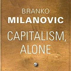 Branko Milanovic on Capitalism, Alone