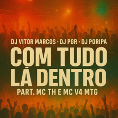 MTG - COM TUDO LA DENTRO ( DJ VITOR MARCOS DJ PORIPA E DJ PGR )