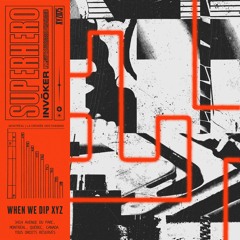 Superhero EP [When We Dip XYZ] OUT NOW