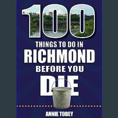 ((Ebook)) 🌟 100 Things to Do in Richmond Before You Die (100 Things to Do Before You Die)     Pape