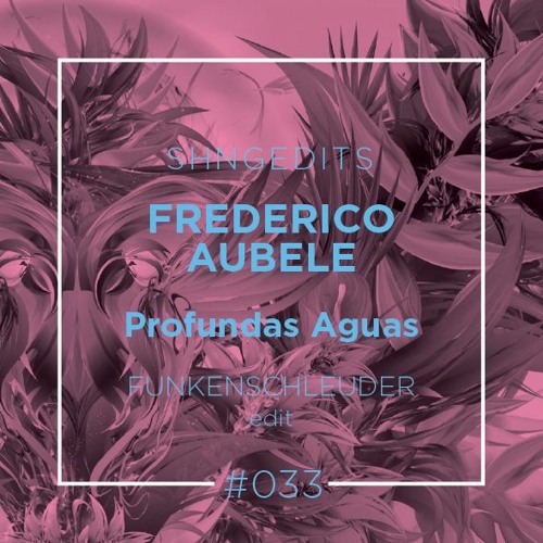 SHNGEDITS33 Federico Aubele - Profundas Aguas (Funkenschleuder Edit) FREE D/L