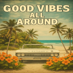 Good Vibes All Around