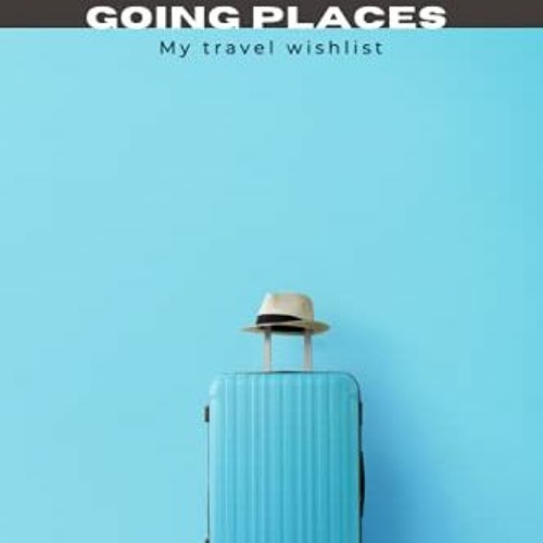 View [KINDLE PDF EBOOK EPUB] GOING PLACES - MY TRAVEL WISHLIST: Guided Travel Bucket List Journal, d
