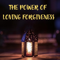 THE POWER OF LOVING FORGIVENESS 🤍