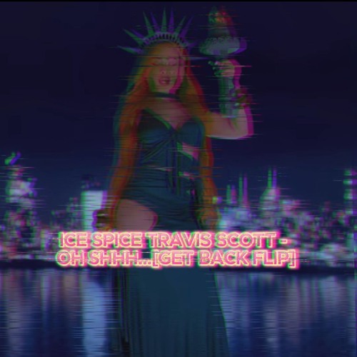 Ice Spice, Travis Scott - Oh Shhh... [GET BACK FLIP]