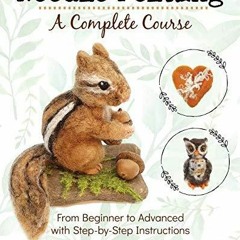 PDF KINDLE DOWNLOAD Needle Felting - A Complete Course: From Beginner to Advance