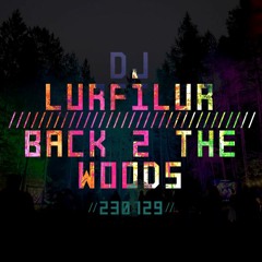 BACK 2 THE WOODS (230729) by DJ LURFiLUR (SE)