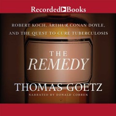 [Get] EPUB 📑 The Remedy: Robert Koch, Arthur Conan Doyle, and the Quest to Cure Tube
