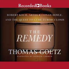 [Access] EPUB 🖌️ The Remedy: Robert Koch, Arthur Conan Doyle, and the Quest to Cure