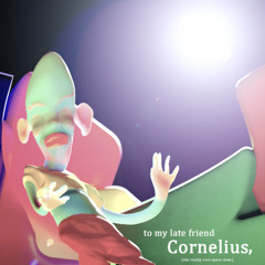 to my late friend Cornelius, (the really cool space man).