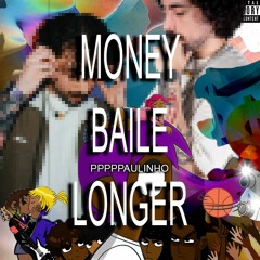 MONEY BAILE LONGER