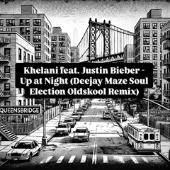 Khelani ft Justin Bieber - Up at Night (Deejay Maze Soul Election Oldskool Remix) 102bpm