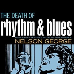 Get KINDLE PDF EBOOK EPUB The Death of Rhythm and Blues by  Nelson George 📍