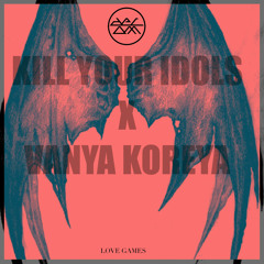 Kill Your Idols, Vanya Koreya - Love Games (Original Mix)