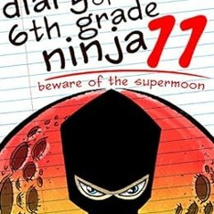 download KINDLE 💑 Diary of a 6th Grade Ninja 11: Beware of the Supermoon (a hilariou