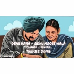 Dear Mama ( Slowed & Reverb ) - Sidhu Moose Wala
